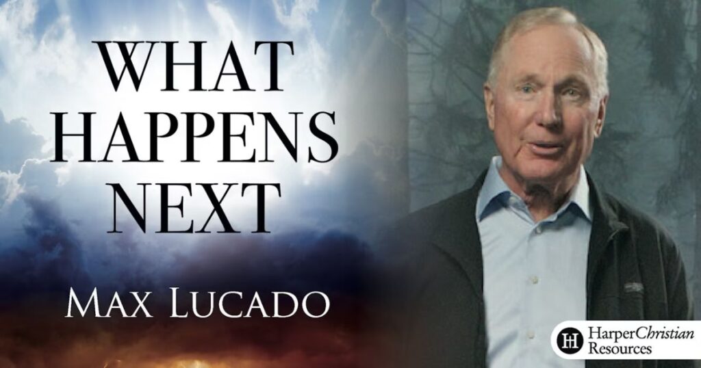 Max Lucado Popular Book _What Happens Next