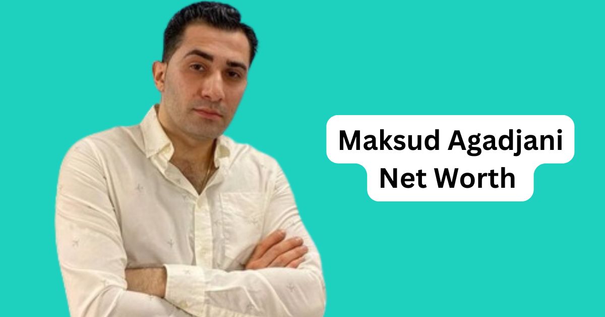 Maksud Agadjani Net Worth